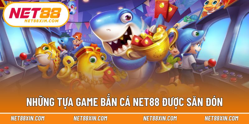 Các lựa chọn nổi bật tại sảnh bắn cá